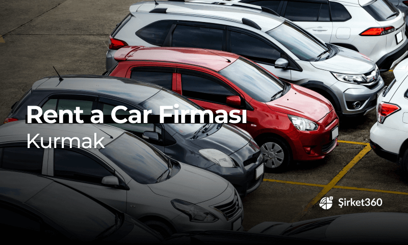 Rent a Car Firması Nasıl Kurulur? Detaylı Rehber