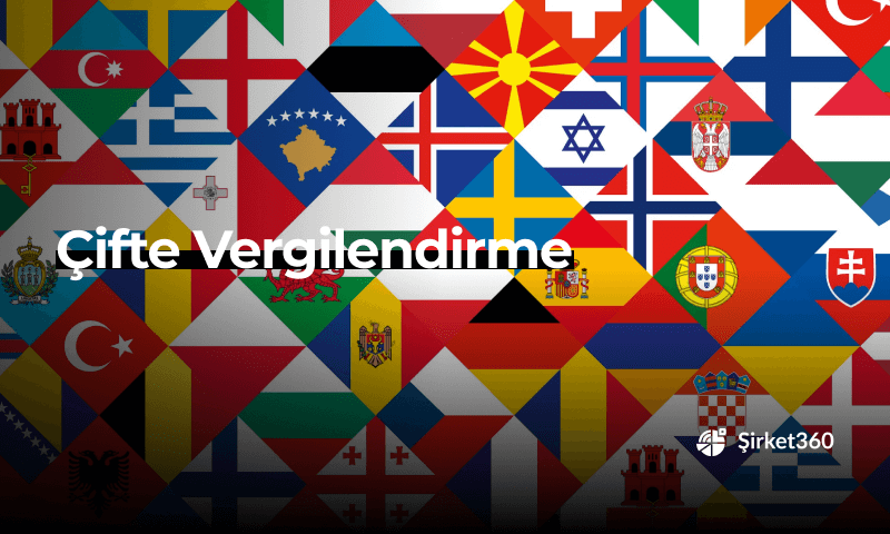Çifte Vergilendirme Nedir? Çifte Vergilendirmeyi Önleme Anlaşmaları
