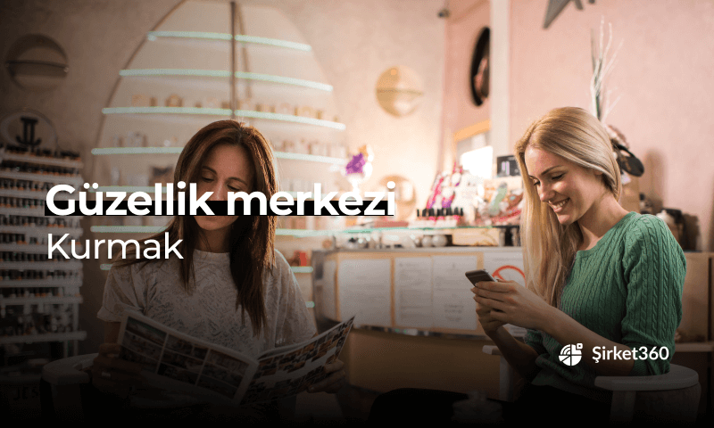 Güzellik Merkezi Açma Rehberi: 2025