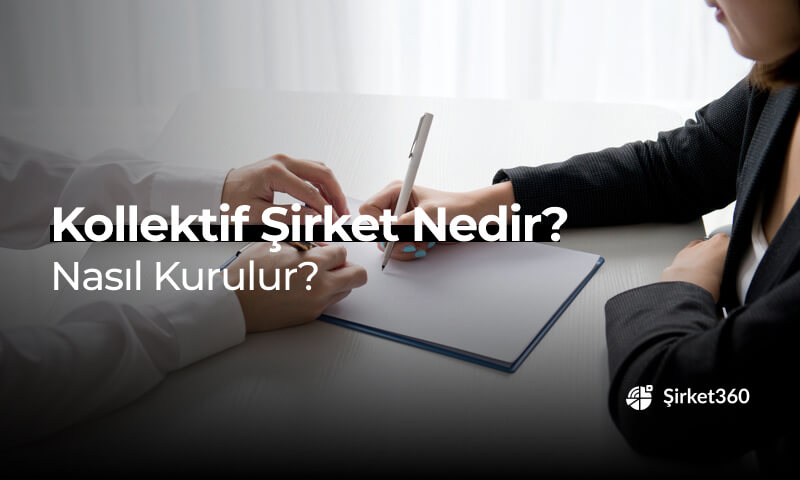 Kollektif Şirket Nedir? Nasıl Kurulur 2025