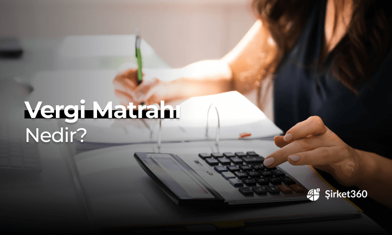 Vergi Matrahı Nedir? Nasıl Hesaplanır 2025